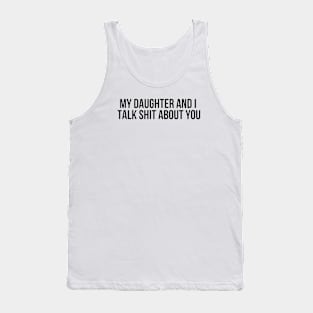 My Daughter And I Take Shit About You Daughter Tank Top